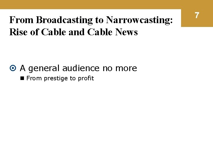 From Broadcasting to Narrowcasting: Rise of Cable and Cable News A general audience no