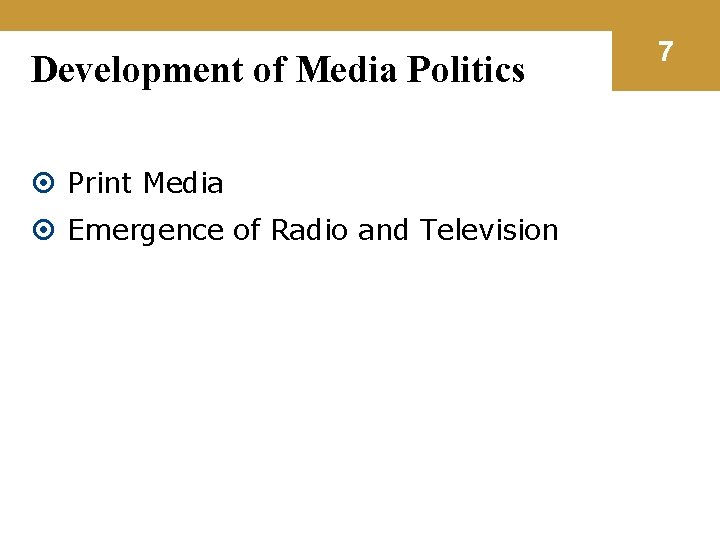 Development of Media Politics Print Media Emergence of Radio and Television 7 