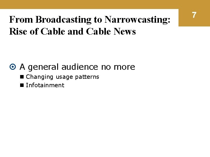 From Broadcasting to Narrowcasting: Rise of Cable and Cable News A general audience no