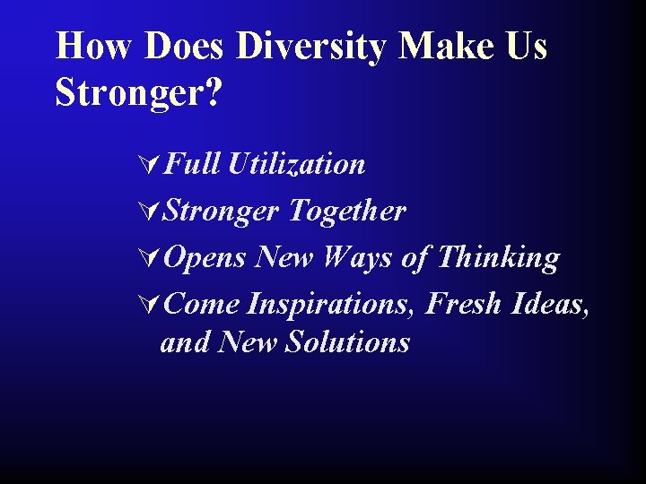 How Does Diversity Make Us Stronger? ÚFull Utilization ÚStronger Together ÚOpens New Ways of