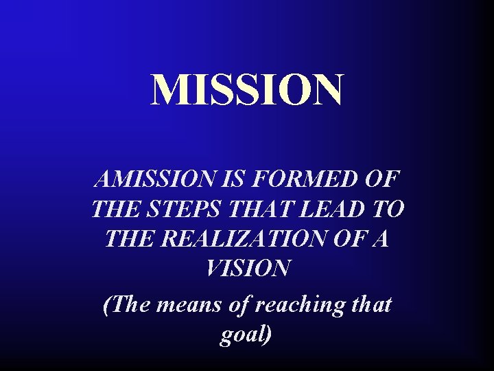 MISSION AMISSION IS FORMED OF THE STEPS THAT LEAD TO THE REALIZATION OF A