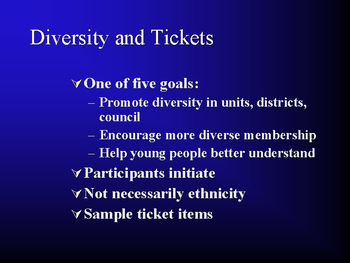 Diversity and Tickets Ú One of five goals: – Promote diversity in units, districts,