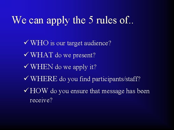 We can apply the 5 rules of. . ü WHO is our target audience?