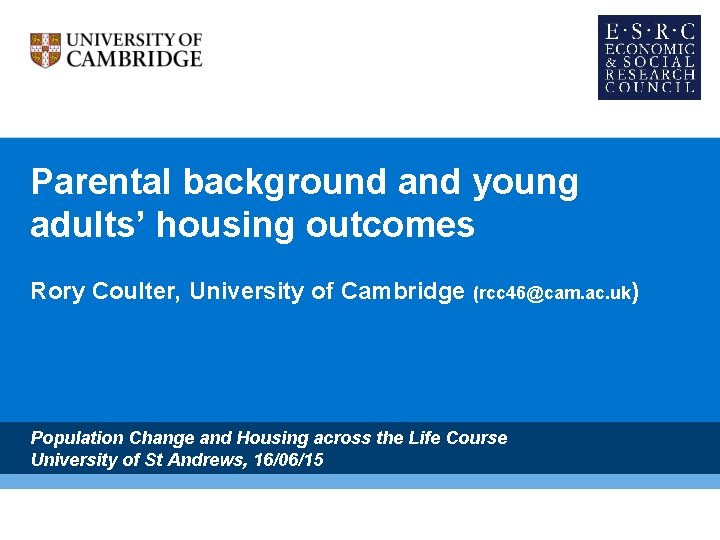 Parental background and young adults’ housing outcomes Rory Coulter, University of Cambridge (rcc 46@cam.