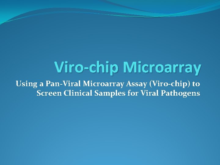 Viro-chip Microarray Using a Pan-Viral Microarray Assay (Viro-chip) to Screen Clinical Samples for Viral