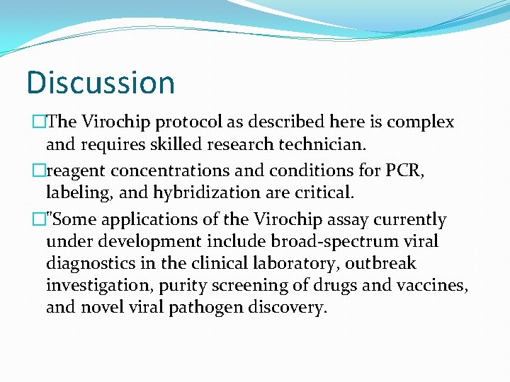 Discussion �The Virochip protocol as described here is complex and requires skilled research technician.