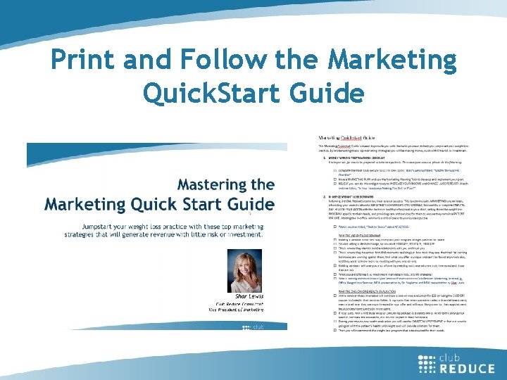 Print and Follow the Marketing Quick. Start Guide 