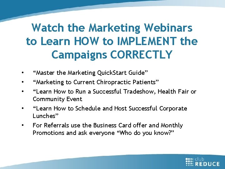 Watch the Marketing Webinars to Learn HOW to IMPLEMENT the Campaigns CORRECTLY • •