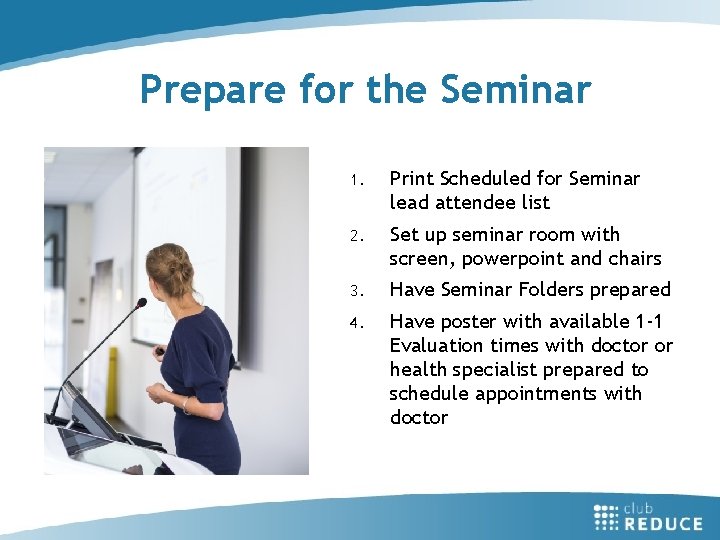 Prepare for the Seminar 1. Print Scheduled for Seminar lead attendee list 2. Set