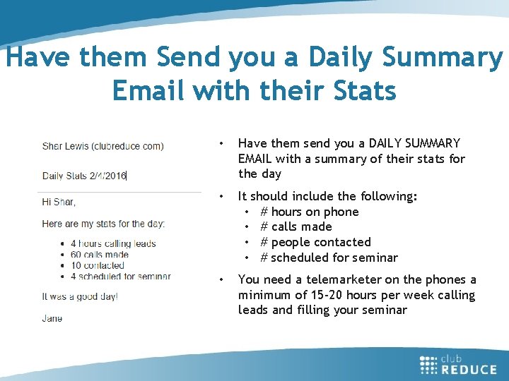 Have them Send you a Daily Summary Email with their Stats • Have them
