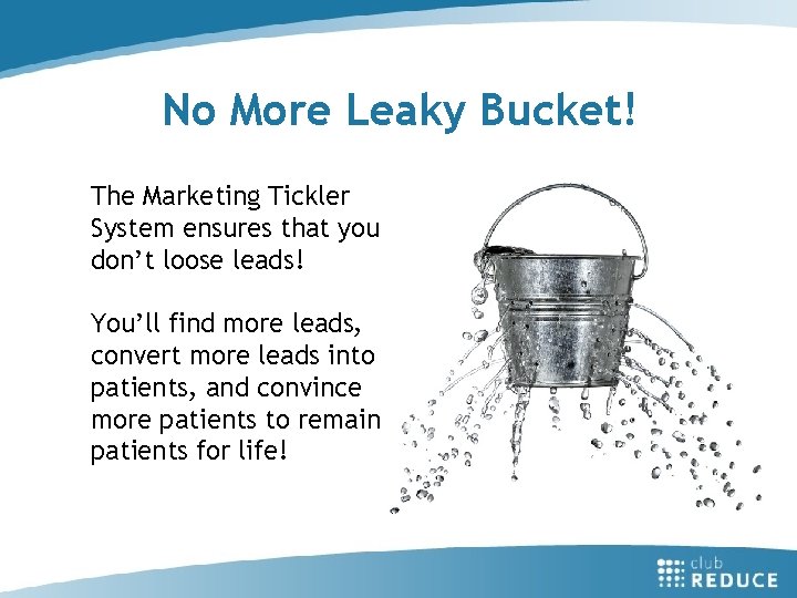 No More Leaky Bucket! The Marketing Tickler System ensures that you don’t loose leads!