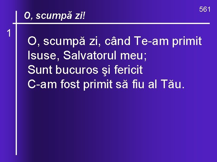 O, ce valuri, O, scumpă zi! 1 de-ndurare 561 O, scumpă zi, când Te