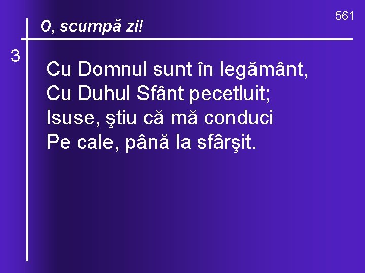 O, ce valuri, O, scumpă zi! 3 de-ndurare Cu Domnul sunt în legământ, Cu