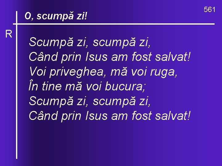 O, ce valuri, O, scumpă zi! R de-ndurare Scumpă zi, scumpă zi, Când prin