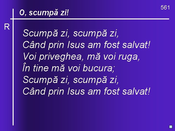 O, ce valuri, O, scumpă zi! R de-ndurare Scumpă zi, scumpă zi, Când prin