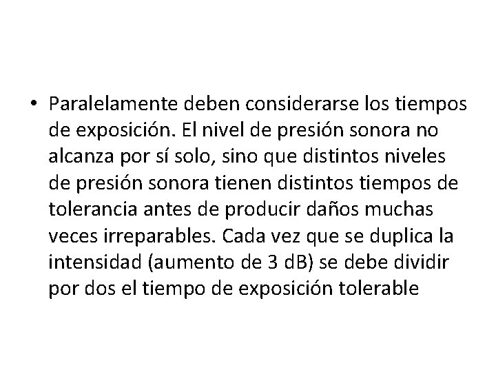  • Paralelamente deben considerarse los tiempos de exposición. El nivel de presión sonora