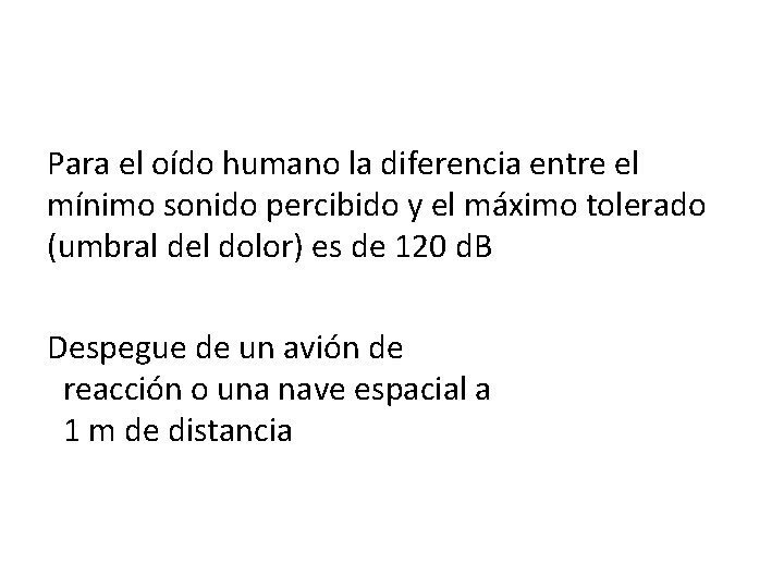 Para el oído humano la diferencia entre el mínimo sonido percibido y el máximo