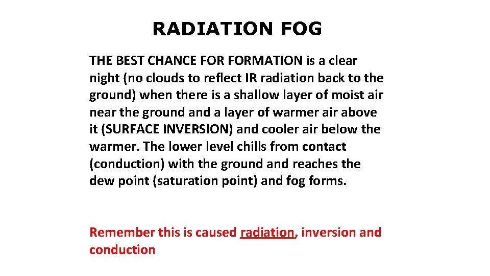RADIATION FOG THE BEST CHANCE FORMATION is a clear night (no clouds to reflect