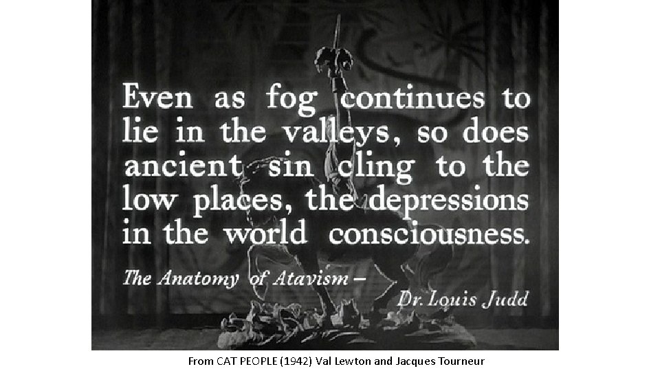 From CAT PEOPLE (1942) Val Lewton and Jacques Tourneur 