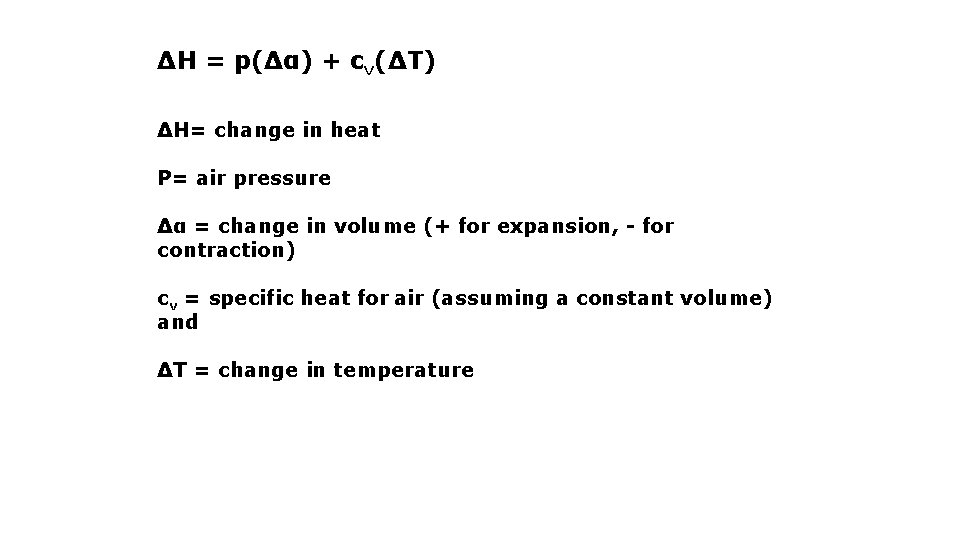 ΔH = p(Δα) + cv(ΔT) ΔH= change in heat P= air pressure Δα =