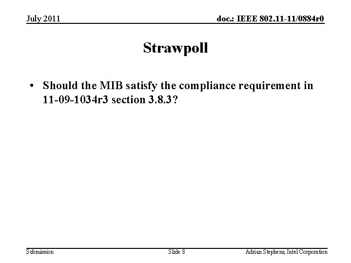 July 2011 doc. : IEEE 802. 11 -11/0884 r 0 Strawpoll • Should the
