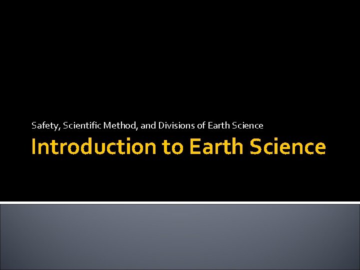 Safety, Scientific Method, and Divisions of Earth Science Introduction to Earth Science 