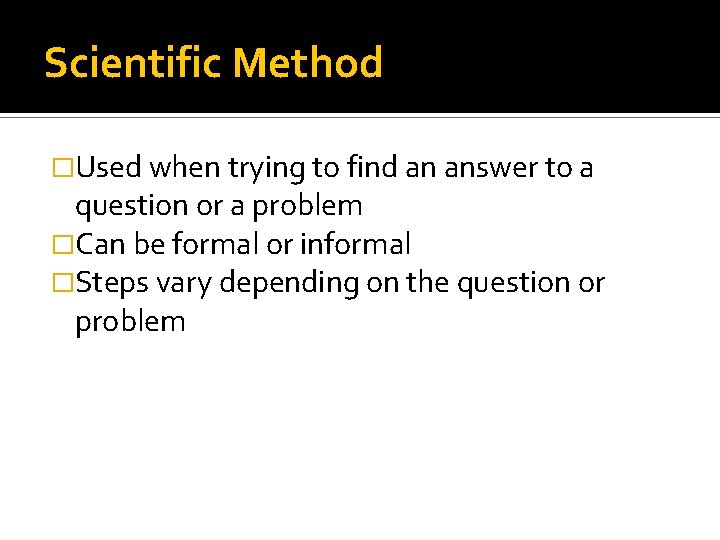 Scientific Method �Used when trying to find an answer to a question or a