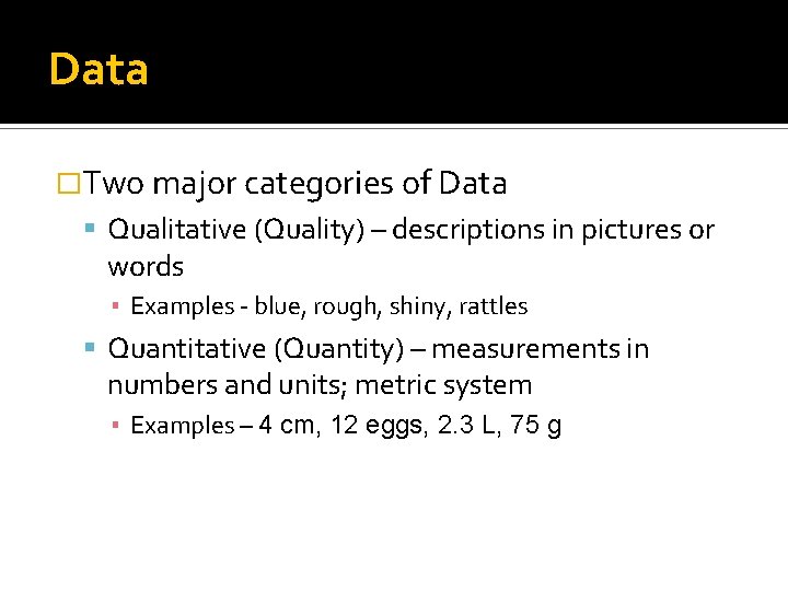 Data �Two major categories of Data Qualitative (Quality) – descriptions in pictures or words