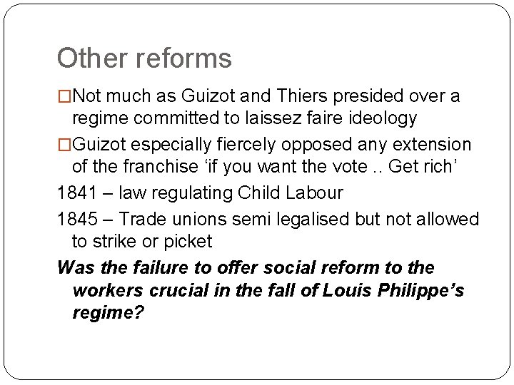 Other reforms �Not much as Guizot and Thiers presided over a regime committed to