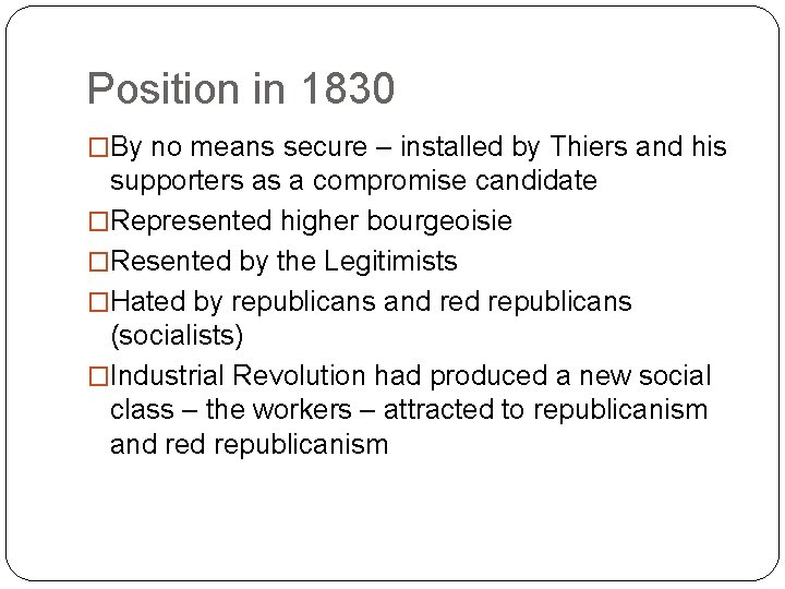 Position in 1830 �By no means secure – installed by Thiers and his supporters