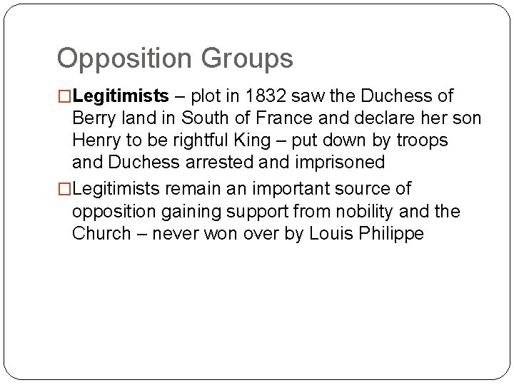 Opposition Groups �Legitimists – plot in 1832 saw the Duchess of Berry land in