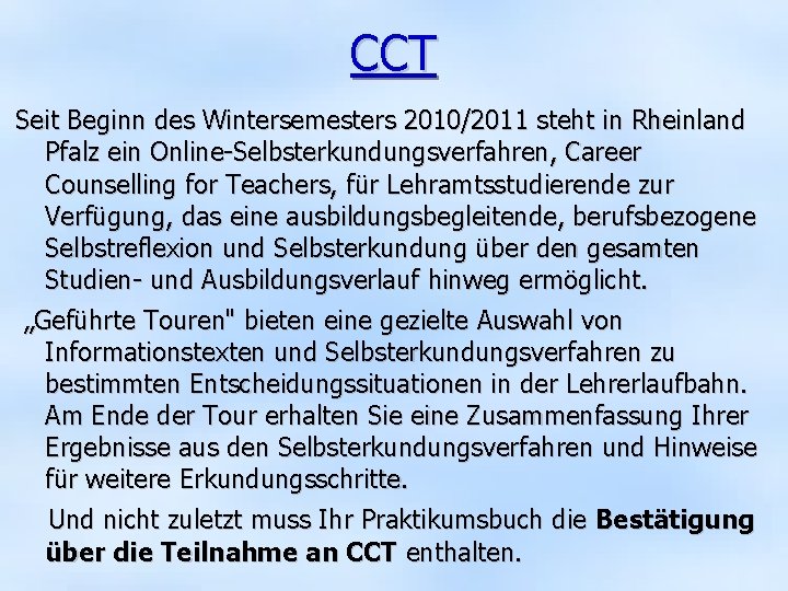 CCT Seit Beginn des Wintersemesters 2010/2011 steht in Rheinland Pfalz ein Online-Selbsterkundungsverfahren, Career Counselling