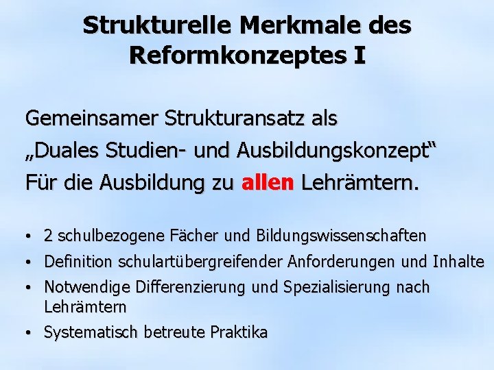 Strukturelle Merkmale des Reformkonzeptes I Gemeinsamer Strukturansatz als „Duales Studien- und Ausbildungskonzept“ Für die