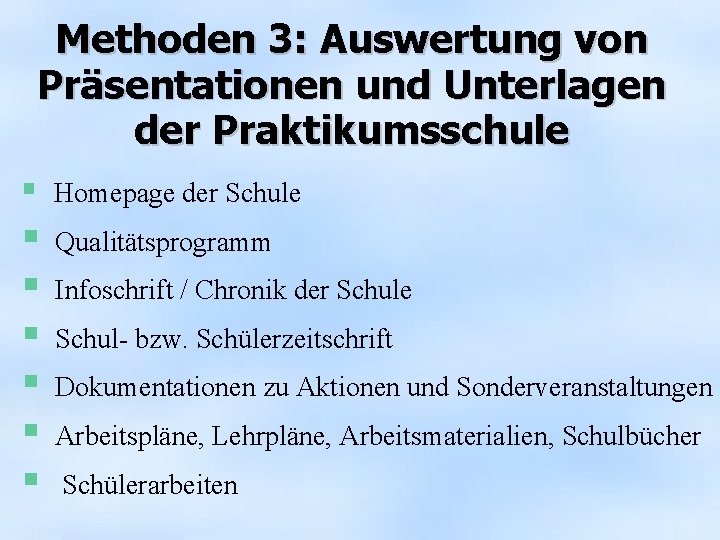 Methoden 3: Auswertung von Präsentationen und Unterlagen der Praktikumsschule § Homepage der Schule §