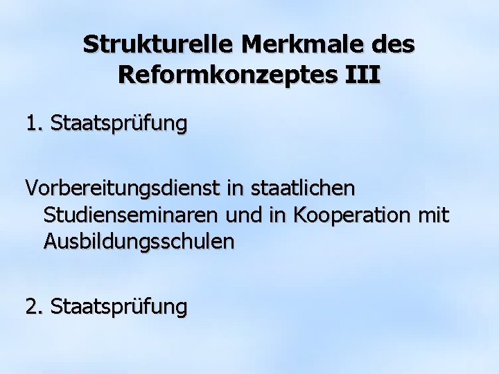 Strukturelle Merkmale des Reformkonzeptes III 1. Staatsprüfung Vorbereitungsdienst in staatlichen Studienseminaren und in Kooperation