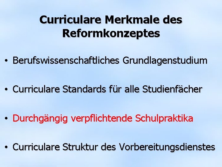 Curriculare Merkmale des Reformkonzeptes • Berufswissenschaftliches Grundlagenstudium • Curriculare Standards für alle Studienfächer •