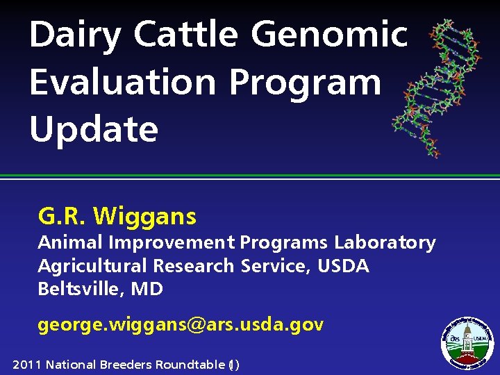 Dairy Cattle Genomic Evaluation Program Update G. R. Wiggans Animal Improvement Programs Laboratory Agricultural