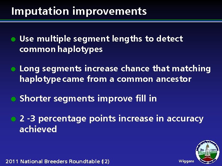 Imputation improvements l l Use multiple segment lengths to detect common haplotypes Long segments