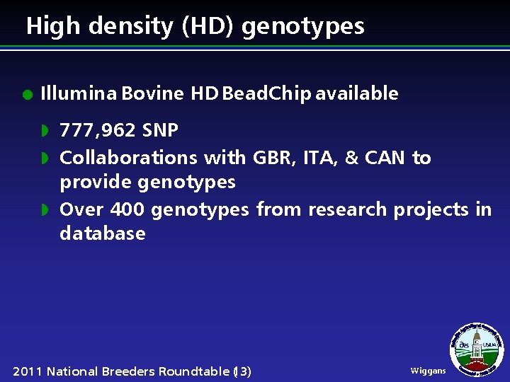 High density (HD) genotypes l Illumina Bovine HD Bead. Chip available 777, 962 SNP