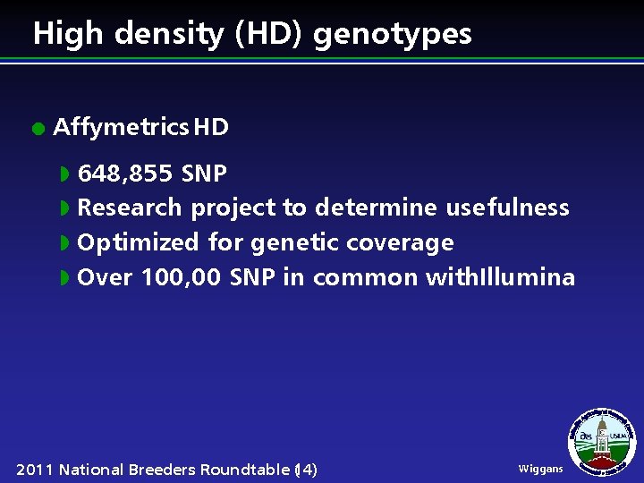 High density (HD) genotypes l Affymetrics HD 648, 855 SNP w Research project to