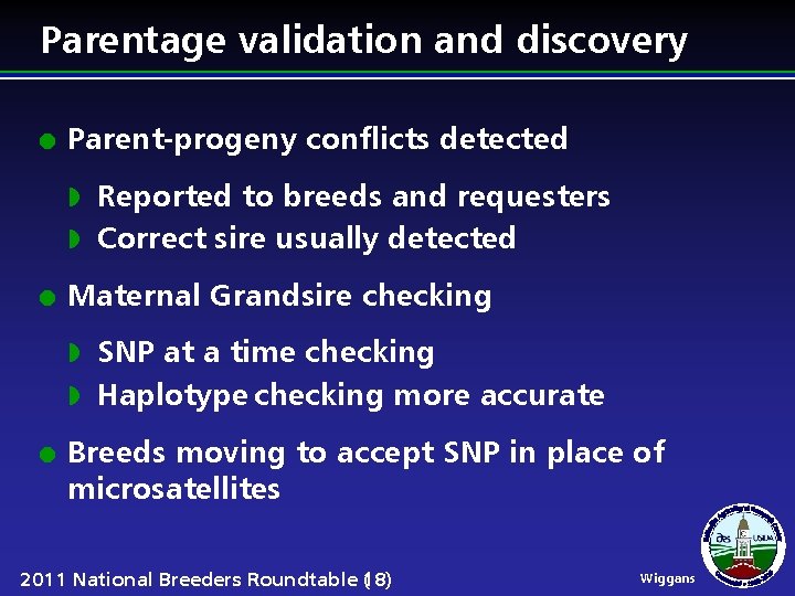 Parentage validation and discovery l Parent-progeny conflicts detected Reported to breeds and requesters w