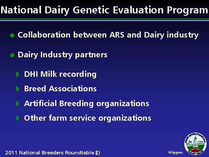 National Dairy Genetic Evaluation Program l Collaboration between ARS and Dairy industry l Dairy
