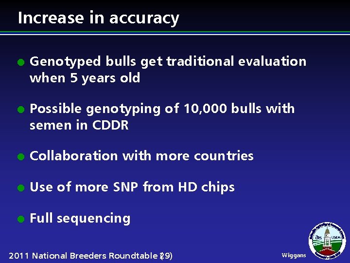 Increase in accuracy l l Genotyped bulls get traditional evaluation when 5 years old