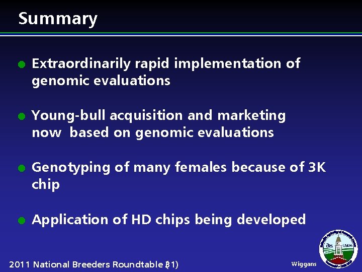 Summary l l Extraordinarily rapid implementation of genomic evaluations Young-bull acquisition and marketing now