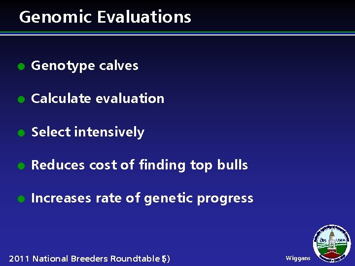 Genomic Evaluations l Genotype calves l Calculate evaluation l Select intensively l Reduces cost