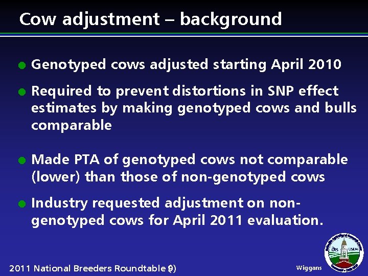 Cow adjustment – background l l Genotyped cows adjusted starting April 2010 Required to