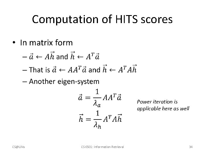 Computation of HITS scores • Power iteration is applicable here as well CS@UVa CS