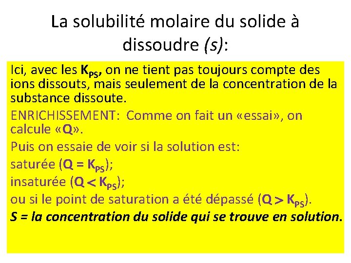 La solubilité molaire du solide à dissoudre (s): Ici, avec les KPS, on ne