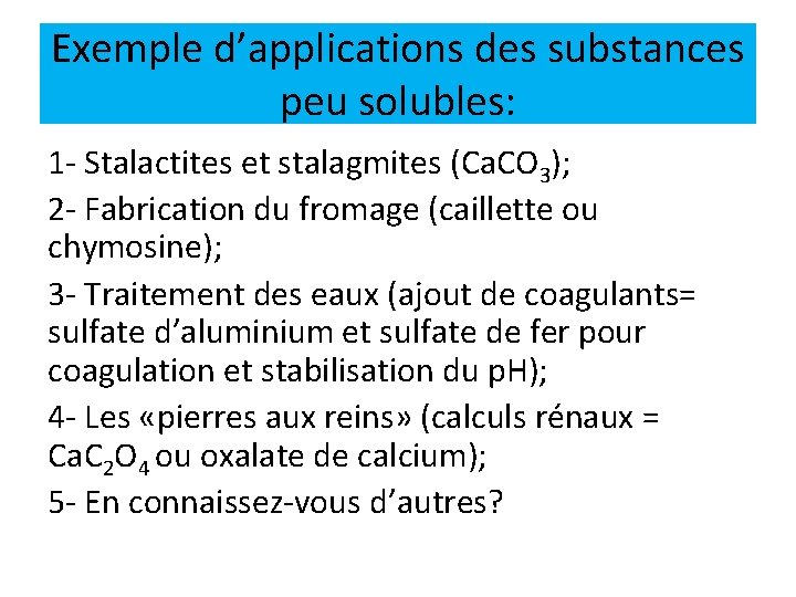 Exemple d’applications des substances peu solubles: 1 - Stalactites et stalagmites (Ca. CO 3);