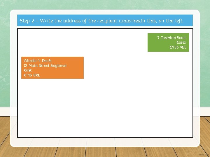 Step 2 – Write the address of the recipient underneath this, on the left. Step 2 – Write the address of the recipient underneath this, on the left.